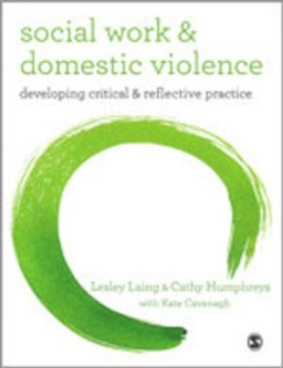Social work and domestic violence : developing critical and reflective practice; Lesley Laing; 2013