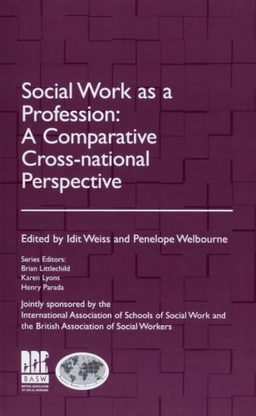 Social work as a profession : a comparative cross-national perspective; Idit Weiss, Penelope Welbourne, Sven Hessle, International Association of Schools of Social Work., British Association of Social Workers; 2007