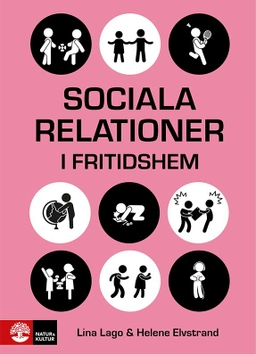 Sociala relationer i fritidshem : Samvarons teori och praktik; Lina Lago, Helene Elvstrand; 2021