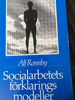 Socialarbetets förklaringsmodeller; Alf Ronnby; 1987