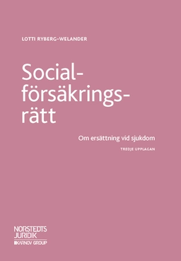 Socialförsäkringsrätt   : om ersättning vid sjukdom; Lotti Ryberg-Welander; 2018