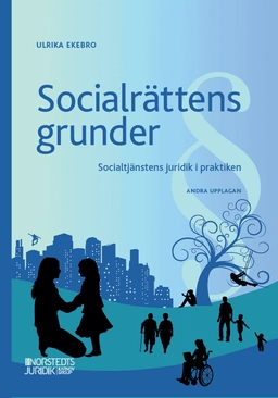 Socialrättens grunder : Socialtjänstens juridik i praktiken; Ulrika Ekebro; 2025