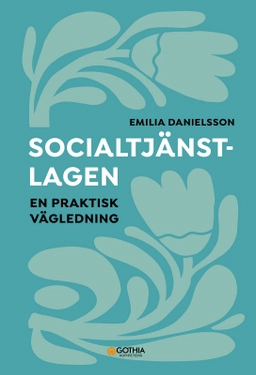 Socialtjänstlagen : en praktisk vägledning; Emilia Danielsson; 2025