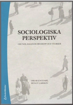 Sociologiska perspektiv : grundläggande begrepp och teorier; Oskar Engdahl, Bengt Larsson; 2006