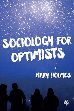 Sociology for optimists; Mary Holmes; 2016