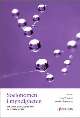 Socionomen i myndigheten : att göra gott, göra rätt och göra nytta; Lina Ponnert, Kerstin Svensson; 2025