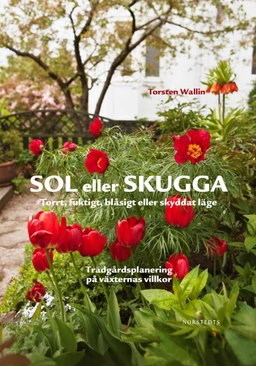 Sol eller skugga : Torrt, fuktigt, blåsigt eller skyddat läge; Torsten Wallin; 2012