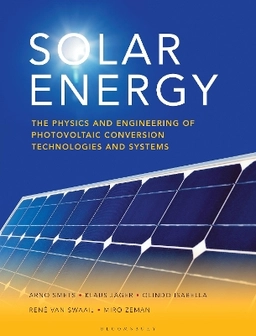 Solar energy : the physics and engineering of photovoltaic conversion, technologies and systems; Arno H.M. Smets; 2016