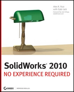 SolidWorks 2010: No Experience Required; Alex Ruiz; 2010
