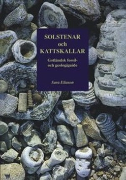 Solstenar och kattskallar. Gotländsk fossil- och geologiguide; Sara Eliason; 2010