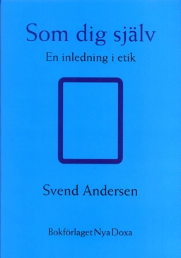 Som dig själv : En inledning i etik; Sven Andersen; 1997