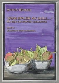 "Som  epler av gull"; en bok om kristen sjelesorg; bind II; Anders Bergem; 2011