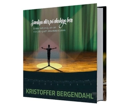 Somliga står på skakiga ben : en inte helt orolig bok om storytelling och presentationsteknik; Kristoffer Bergendahl; 2019