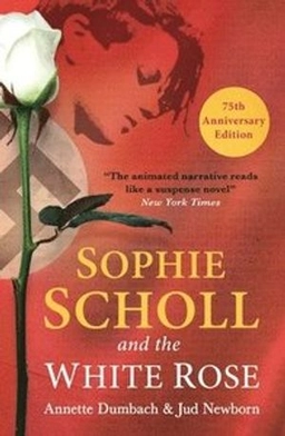 Sophie scholl and the white rose; Annette E. Dumbach; 2018