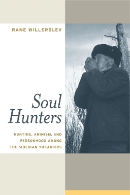 Soul hunters : hunting, animism, and personhood among the Siberian Yakughirs; Rane Willerslev; 2007