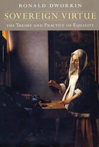 Sovereign virtue : the theory and practice of equality; Ronald Dworkin; 2000
