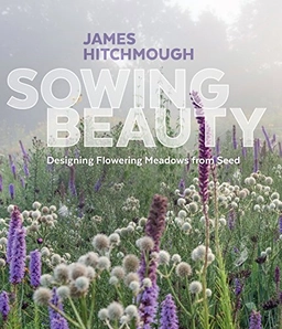 Sowing beauty : designing flowering meadows from seed; James Hitchmough; 2017