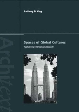 Spaces of global cultures : architecture, urbanism, identity; Anthony D. King; 2004