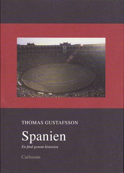 Spanien : en färd genom historien; Thomas Gustafsson; 2010