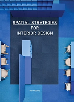 Spatial Strategies for Interior Design; Ian Higgins; 2015