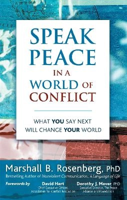 Speak Peace in a World of Conflict: What You Say Next Will Change Your World ; Marshall B Rosenberg, Marshall B Rosenberg; 2005