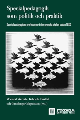 Specialpedagogik som politik och praktik : specialpedagogiska professioner i den svenska skolan sedan 1980; Wieland Wermke, Gabriella Höstfält, Gunnlaugur Magnússon; 2024