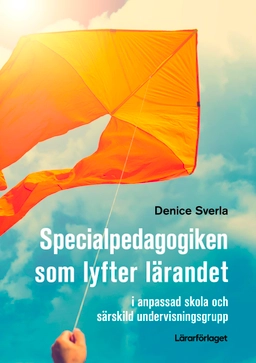 Specialpedagogiken som lyfter lärandet : i anpassad skola och särskild undervisningsgrupp; Denice Sverla; 2025