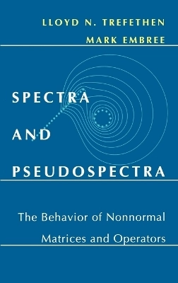 Spectra and pseudospectra : the behavior of nonnormal matrices and operators; Lloyd N. Trefethen; 2005