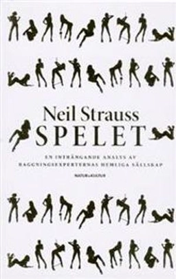 Spelet : en inträngande analys av raggningsexperternas hemliga sällskap; Neil Strauss; 2006