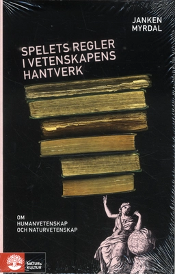 Spelets regler i vetenskapens hantverk : om humanvetenskap och naturvetenskap; Janken Myrdal; 2009