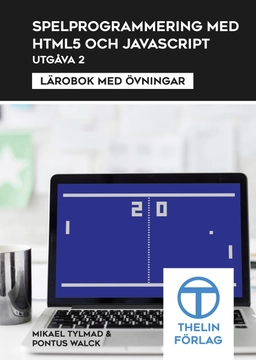 Spelprogrammering.nu med HTML5 och JavaScript; Mikael Tylmad, Pontus Walck; 2013