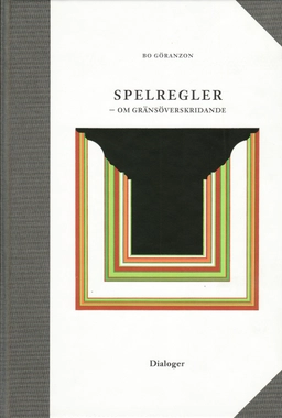 Spelregler - om gränsöverskridande; Bo Göranzon; 2001