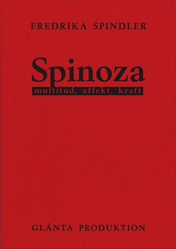 Spinoza : multitud, affekt, kraft; Fredrika Spindler; 2009