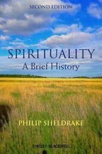 Spirituality: A Brief History; Philip Sheldrake; 2013