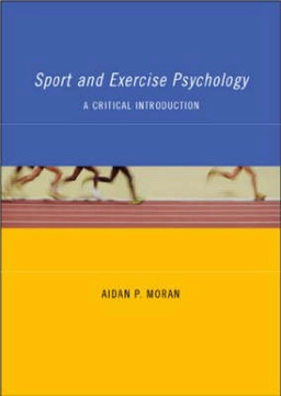 Sport and exercise psychology : a critical introduction; Aidan P. Moran; 2004