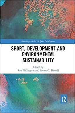 Sport, Development and Environmental Sustainability ; Rob Millington, Simon Darnell; 2021