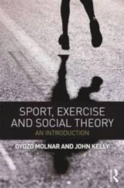 Sport, exercise and social theory : an introduction; Gyözö. Molnár; 2013