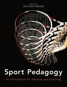Sport pedagogy : an introduction for teaching and coaching / edited by Kathleen Armour; Kathleen M. Armour; 2011