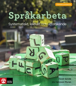 Språkarbeta : systematiskt, lekfullt och utforskande; Heidi Sandö, Iris Hansson Myran; 2020