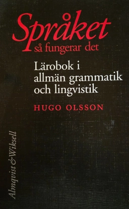 Språket - så fungerar det - Lärobok i allmän grammatik och lingvistik; Hugo Olsson; 2007