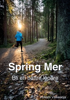 Spring Mer : bli en bättre löpare; William Valkeaoja; 2020