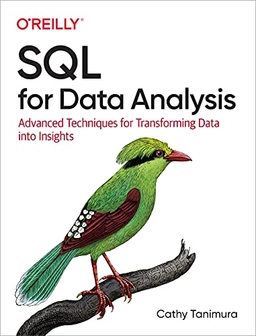 SQL for data analysis : advanced techniques for transforming data into insights; Cathy Tanimura; 2021