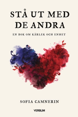 Stå ut med de andra : en bok om kärlek och enhet; Sofia Camnerin; 2023