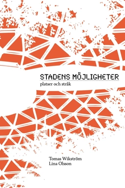 Stadens möjligheter : platser och stråk; Tomas Wikström; 2012