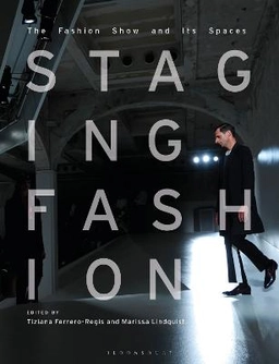 Staging fashion : the fashion show and its spaces; Tiziana Ferrero-Regis, Marissa Lindquist; 2020