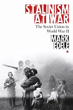 Stalinism at war : the Soviet Union in World War II; Mark Edele; 2021