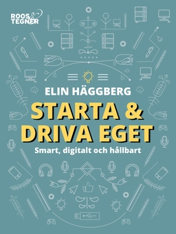 Starta och driva eget : smart, digitalt och hållbart; Elin Häggberg; 2019