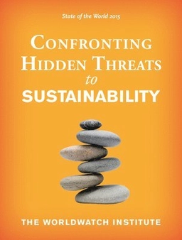State of the World 2015: Confronting Hidden Threats to Sustainability; Worldwatch Institute.; 2015