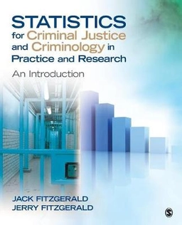 Statistics for criminal justice and criminology in practice and research : an introduction; Jack Fitzgerald; 2014