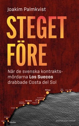 Steget före : när de svenska kontraktsmördarna Los Suecos drabbade Costa del Sol; Joakim Palmkvist; 2024